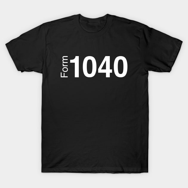 Form 1040 Income Tax Return (White Text) T-Shirt by inotyler